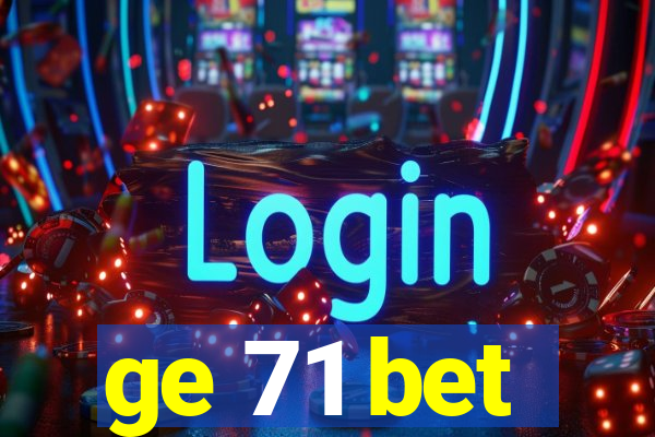 ge 71 bet